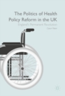 The Politics of Health Policy Reform in the UK : England's Permanent Revolution - eBook