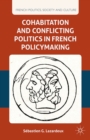 Cohabitation and Conflicting Politics in French Policymaking - eBook