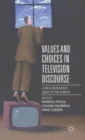 Values and Choices in Television Discourse : A View from Both Sides of the Screen - Book