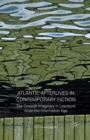 Atlantic Afterlives in Contemporary Fiction : The Oceanic Imaginary in Literature since the Information Age - eBook
