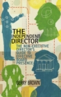 The Independent Director : The Non-Executive Director's Guide to Effective Board Presence - eBook