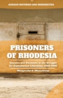 Prisoners of Rhodesia : Inmates and Detainees in the Struggle for Zimbabwean Liberation, 1960-1980 - eBook