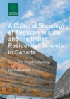 A Cultural Sociology of Anglican Mission and the Indian Residential Schools in Canada : The Long Road to Apology - eBook