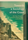 Towards a Sociology of the Coast : Our Past, Present and Future Relationship to the Shore - eBook