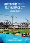 London 2012 and the Post-Olympics City : A Hollow Legacy? - eBook