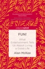 FUN! : What Entertainment Tells Us About Living a Good Life - eBook