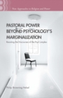 Pastoral Power Beyond Psychology's Marginalization : Resisting the Discourses of the Psy-Complex - eBook