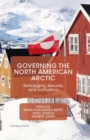 Governing the North American Arctic : Sovereignty, Security, and Institutions - eBook