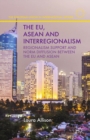 The EU, ASEAN and Interregionalism : Regionalism Support and Norm Diffusion between the EU and ASEAN - eBook