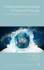 A Neurophenomenology of Awe and Wonder : Towards a Non-Reductionist Cognitive Science - eBook