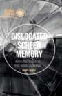 Dislocated Screen Memory : Narrating Trauma in Post-Yugoslav Cinema - eBook