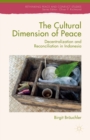 The Cultural Dimension of Peace : Decentralization and Reconciliation in Indonesia - eBook