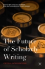 The Future of Scholarly Writing : Critical Interventions - eBook