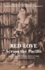 Red Love Across the Pacific : Political and Sexual Revolutions of the Twentieth Century - eBook