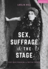 Sex, Suffrage and the Stage : First Wave Feminism in British Theatre - Book
