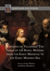Virtuous or Villainess? The Image of the Royal Mother from the Early Medieval to the Early Modern Era - eBook