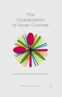 The Globalization of Asian Cuisines : Transnational Networks and Culinary Contact Zones - eBook