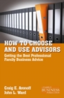 How to Choose and Use Advisors : Getting the Best Professional Family Business Advice - eBook