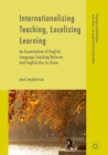 Internationalizing Teaching, Localizing Learning : An Examination of English Language Teaching Reforms and English Use in China - eBook