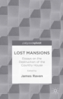 Lost Mansions : Essays on the Destruction of the Country House - eBook