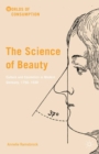 The Science of Beauty : Culture and Cosmetics in Modern Germany, 1750-1930 - eBook