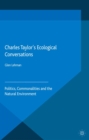 Charles Taylor's Ecological Conversations : Politics, Commonalities and the Natural Environment - eBook