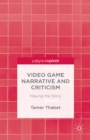 Video Game Narrative and Criticism : Playing the Story - eBook