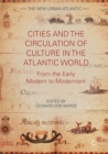Cities and the Circulation of Culture in the Atlantic World : From the Early Modern to Modernism - eBook