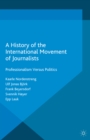 A History of the International Movement of Journalists : Professionalism Versus Politics - eBook