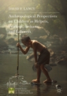 Anthropological Perspectives on Children as Helpers, Workers, Artisans, and Laborers - eBook