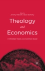 Theology and Economics : A Christian Vision of the Common Good - eBook