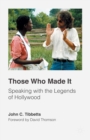 Those Who Made It : Speaking with the Legends of Hollywood - eBook