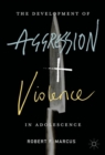 The Development of Aggression and Violence in Adolescence - eBook