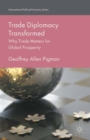 Trade Diplomacy Transformed : Why Trade Matters for Global Prosperity - eBook