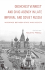Obshchestvennost' and Civic Agency in Late Imperial and Soviet Russia : Interface between State and Society - eBook