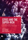 Cities and the Super-Rich : Real Estate, Elite Practices and Urban Political Economies - eBook