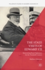 The State Visits of Edward VII : Reinventing Royal Diplomacy for the Twentieth Century - eBook