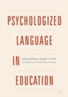 Psychologized Language in Education : Denaturalizing a Regime of Truth - eBook