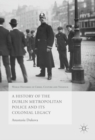 A History of the Dublin Metropolitan Police and its Colonial Legacy - eBook