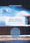 New Media Dramaturgy : Performance, Media and New-Materialism - eBook