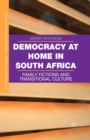 Democracy at Home in South Africa : Family Fictions and Transitional Culture - eBook