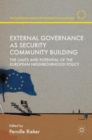 External Governance as Security Community Building : The Limits and Potential of the European Neighbourhood Policy - Book