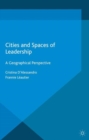 Cities and Spaces of Leadership : A Geographical Perspective - eBook