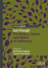 Just Enough : The History, Culture and Politics of Sufficiency - eBook