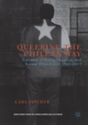 Queering the Chilean Way : Cultures of Exceptionalism and Sexual Dissidence, 1965-2015 - eBook