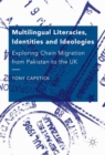Multilingual Literacies, Identities and Ideologies : Exploring Chain Migration from Pakistan to the UK - eBook