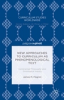 New Approaches to Curriculum as Phenomenological Text : Continental Philosophy and Ontological Inquiry - eBook