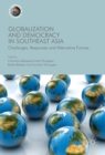 Globalization and Democracy in Southeast Asia : Challenges, Responses and Alternative Futures - eBook
