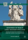 Memories of War in Early Modern England : Armor and Militant Nostalgia in Marlowe, Sidney, and Shakespeare - eBook