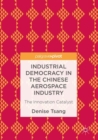 Industrial Democracy in the Chinese Aerospace Industry : The Innovation Catalyst - eBook